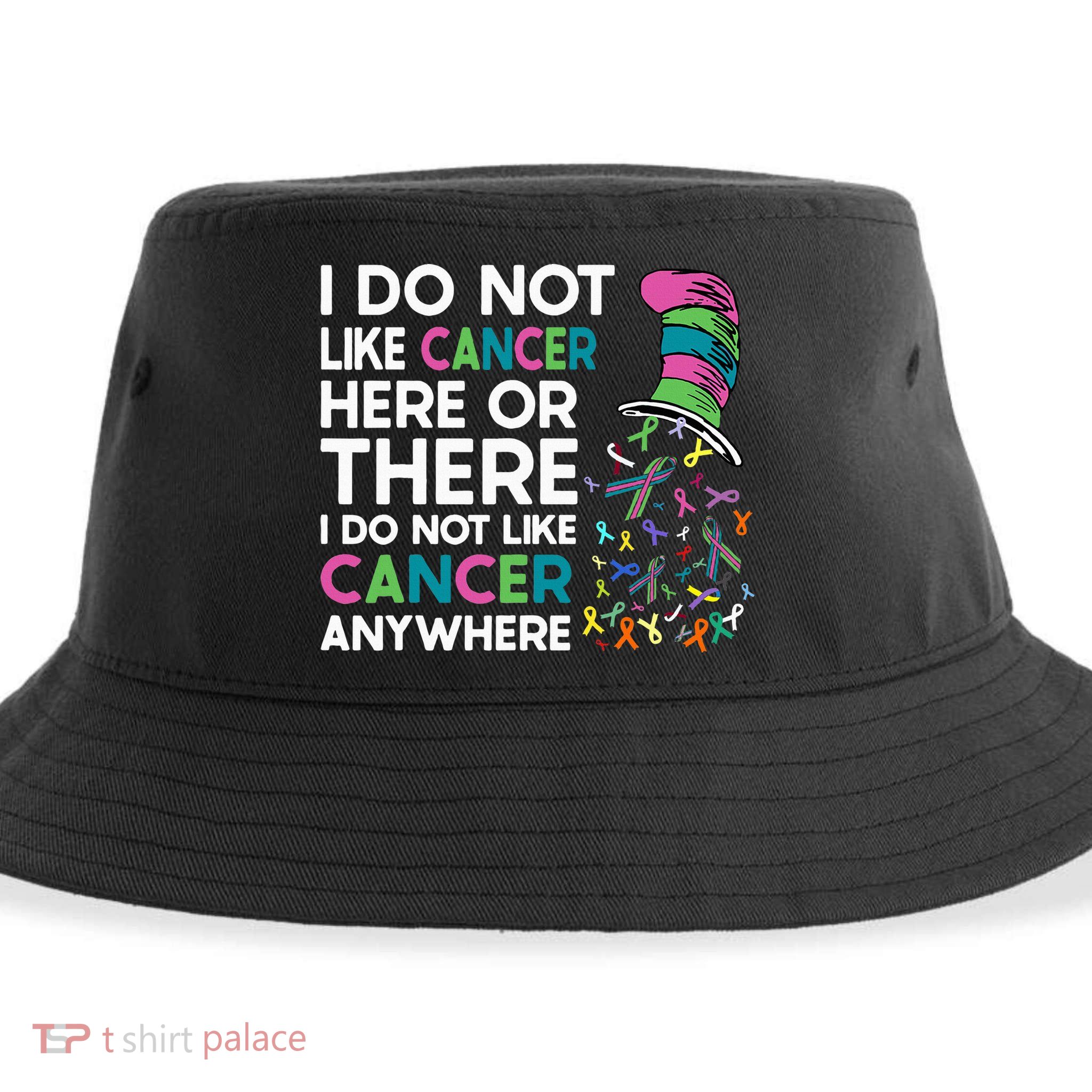 I Do Not Like Cancer Here Or There I Do Not Like Cancer Sustainable Bucket Hat