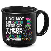 I Do Not Like Cancer Here Or There I Do Not Like Cancer 15oz Campfire Ceramic Mug