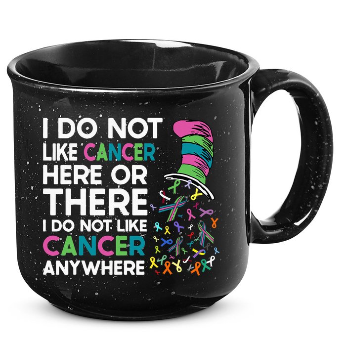 I Do Not Like Cancer Here Or There I Do Not Like Cancer 15oz Campfire Ceramic Mug