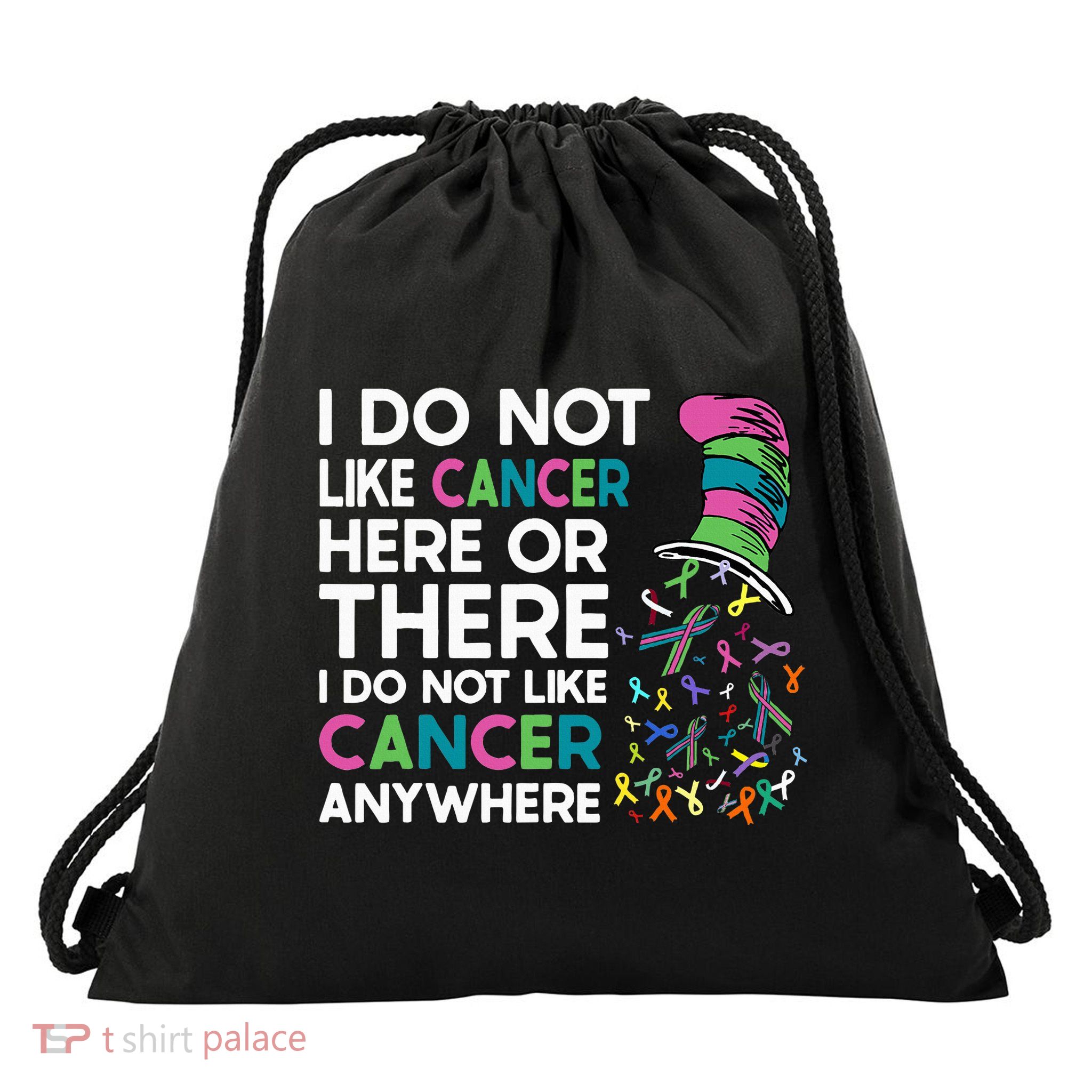 I Do Not Like Cancer Here Or There I Do Not Like Cancer Drawstring Bag
