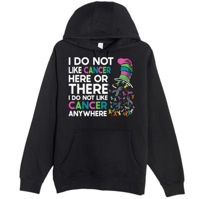 I Do Not Like Cancer Here Or There I Do Not Like Cancer Premium Pullover Hoodie
