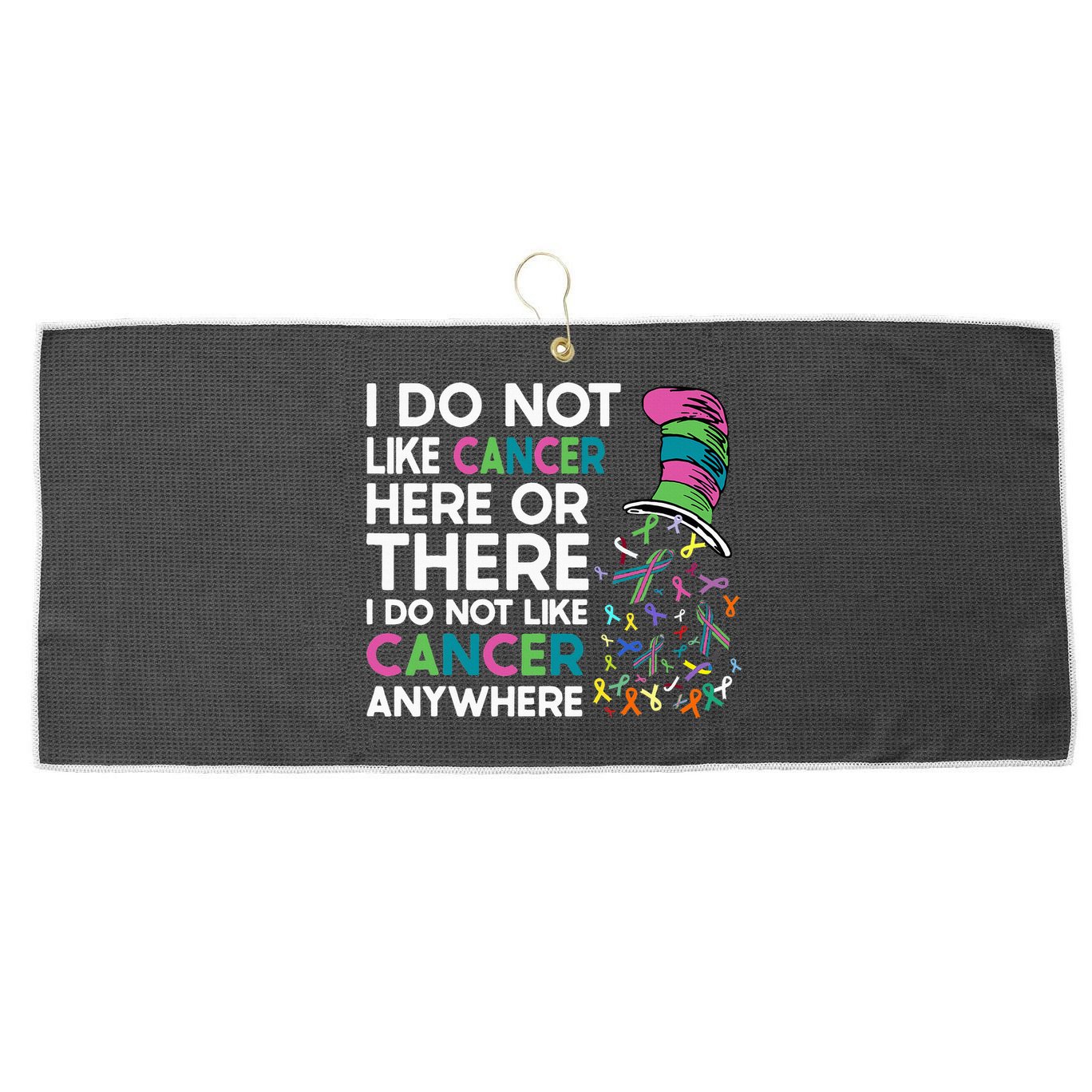 I Do Not Like Cancer Here Or There I Do Not Like Cancer Large Microfiber Waffle Golf Towel