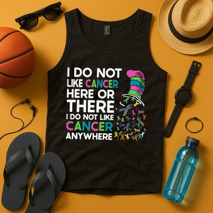 I Do Not Like Cancer Here Or There I Do Not Like Cancer Tank Top