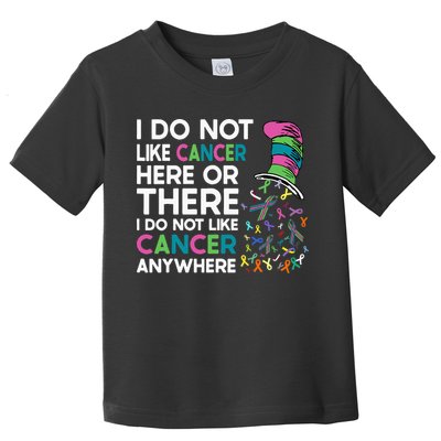 I Do Not Like Cancer Here Or There I Do Not Like Cancer Toddler T-Shirt