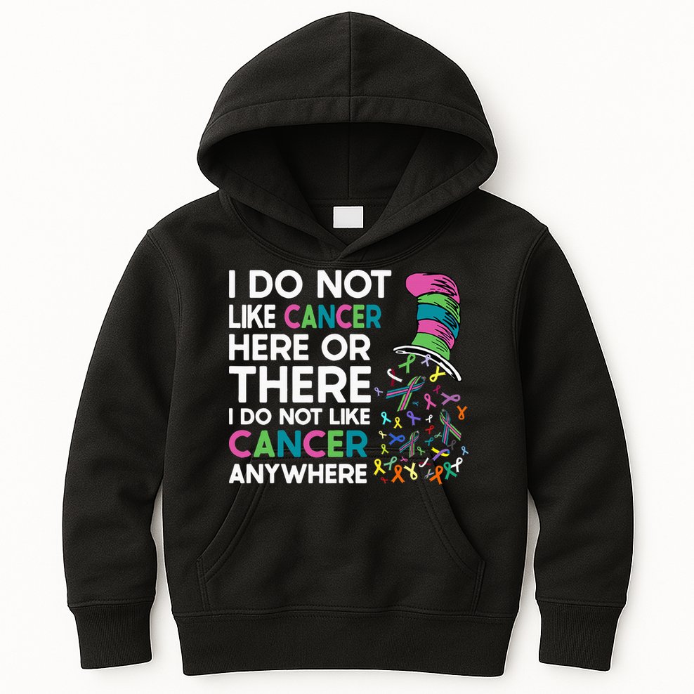 I Do Not Like Cancer Here Or There I Do Not Like Cancer Kids Hoodie
