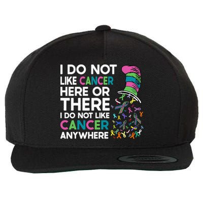 I Do Not Like Cancer Here Or There I Do Not Like Cancer Wool Snapback Cap