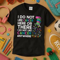 I Do Not Like Cancer Here Or There I Do Not Like Cancer Kids T-Shirt