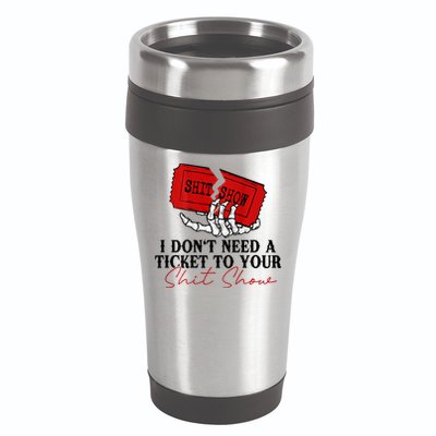 I DonT Need A Ticket To Your Shit Show 16oz Travel Tumbler