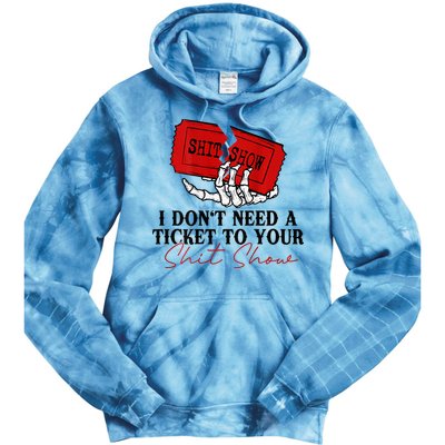 I DonT Need A Ticket To Your Shit Show Tie Dye Hoodie