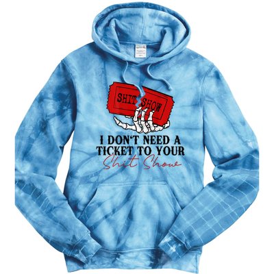 I DonT Need A Ticket To Your Shit Show Tie Dye Hoodie