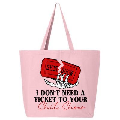 I DonT Need A Ticket To Your Shit Show 25L Jumbo Tote