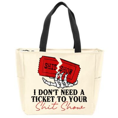 I DonT Need A Ticket To Your Shit Show Zip Tote Bag