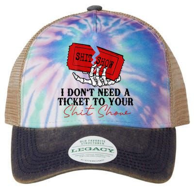 I DonT Need A Ticket To Your Shit Show Legacy Tie Dye Trucker Hat