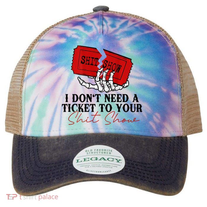 I DonT Need A Ticket To Your Shit Show Legacy Tie Dye Trucker Hat