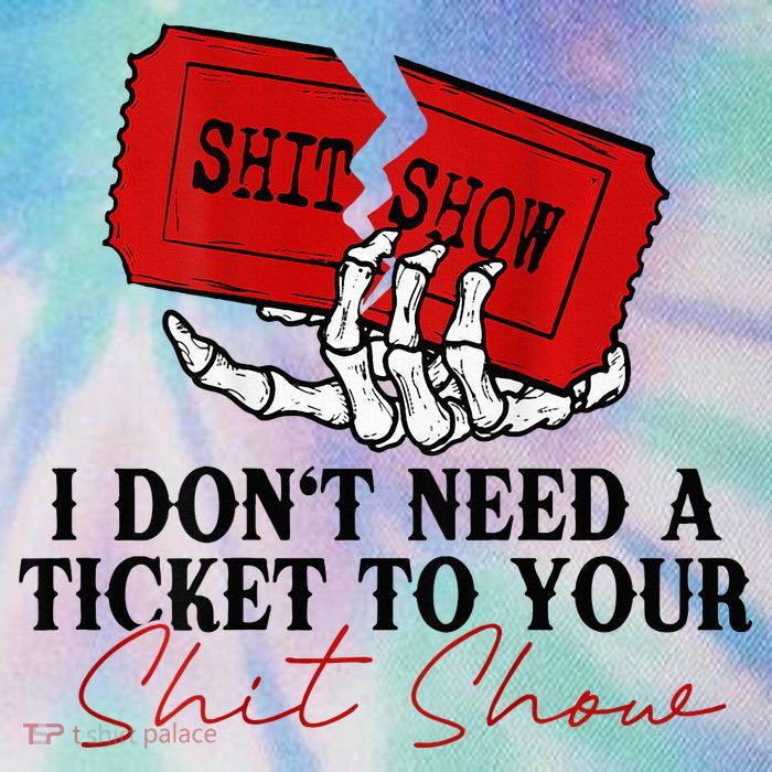 I DonT Need A Ticket To Your Shit Show Legacy Tie Dye Trucker Hat