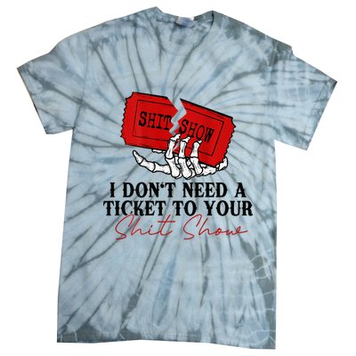 I DonT Need A Ticket To Your Shit Show Tie-Dye T-Shirt
