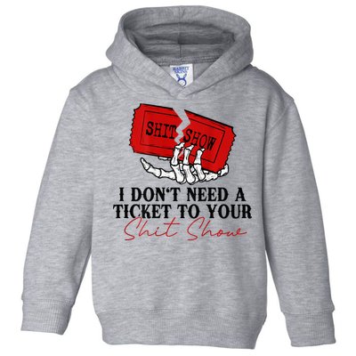 I DonT Need A Ticket To Your Shit Show Toddler Hoodie