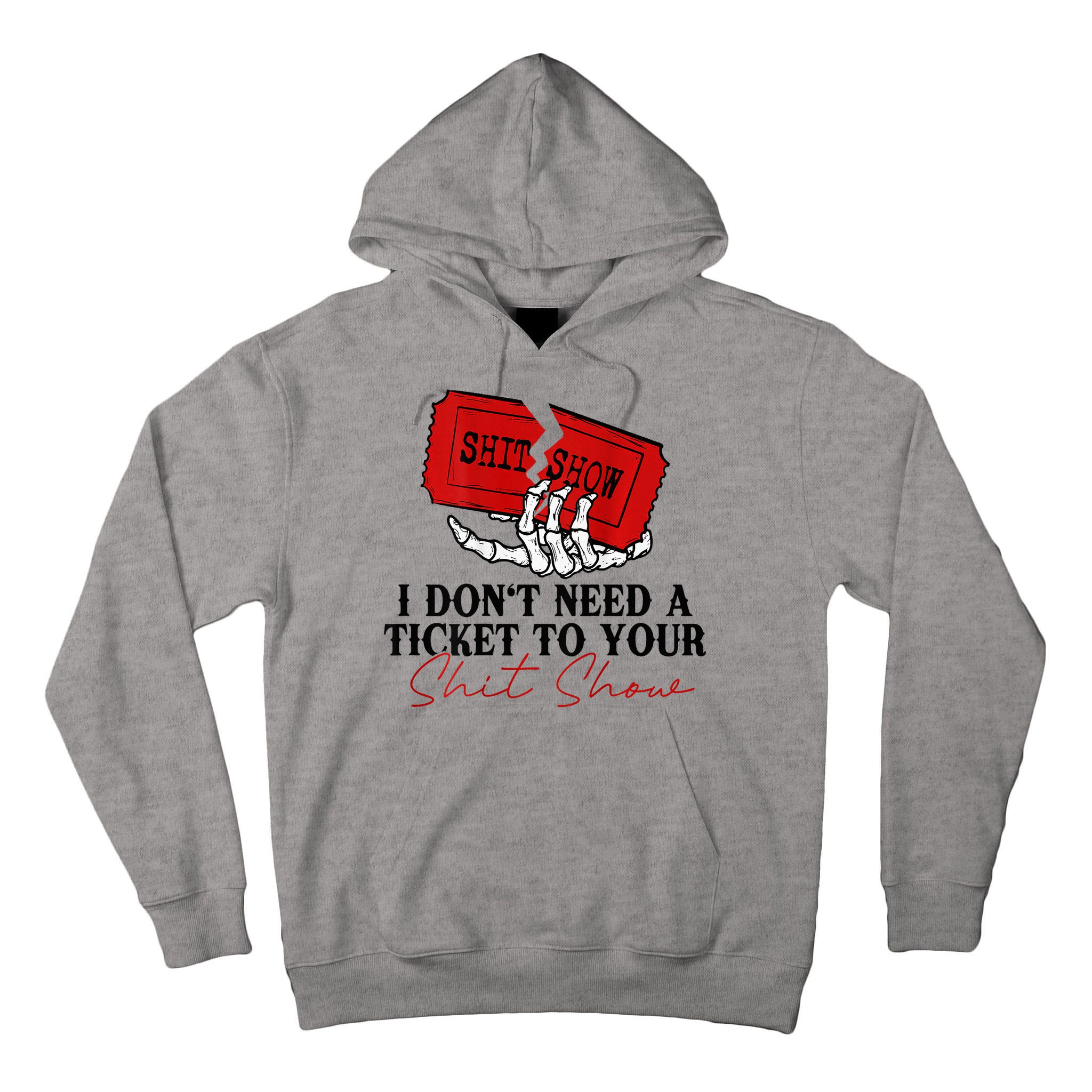 I DonT Need A Ticket To Your Shit Show Tall Hoodie
