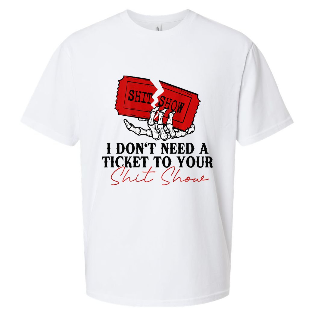 I DonT Need A Ticket To Your Shit Show Sueded Cloud Jersey T-Shirt