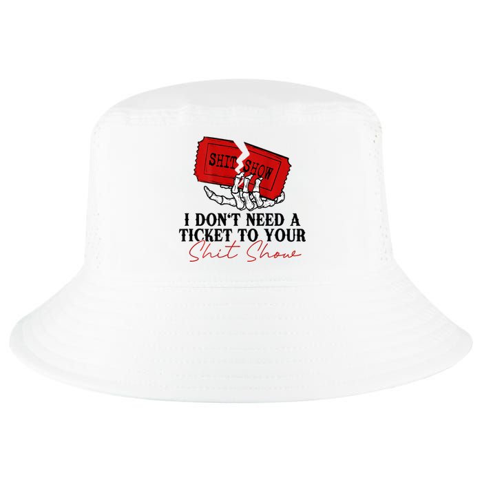 I DonT Need A Ticket To Your Shit Show Cool Comfort Performance Bucket Hat