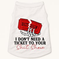 I DonT Need A Ticket To Your Shit Show Doggie Tank