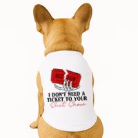 I DonT Need A Ticket To Your Shit Show Doggie Tank