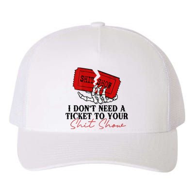 I DonT Need A Ticket To Your Shit Show Yupoong Adult 5-Panel Trucker Hat