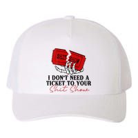 I DonT Need A Ticket To Your Shit Show Yupoong Adult 5-Panel Trucker Hat