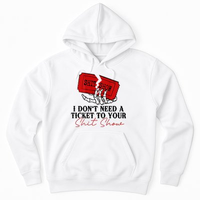 I DonT Need A Ticket To Your Shit Show Hoodie
