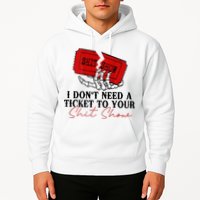 I DonT Need A Ticket To Your Shit Show Hoodie