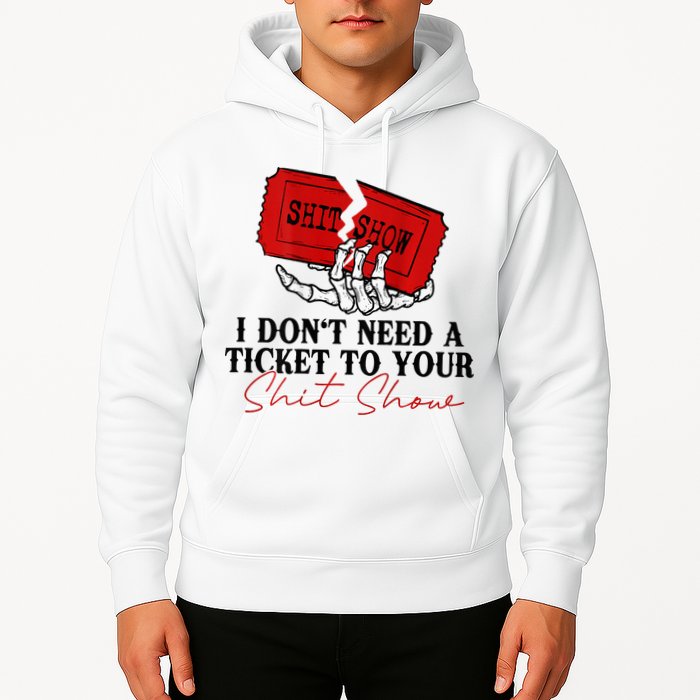 I DonT Need A Ticket To Your Shit Show Hoodie