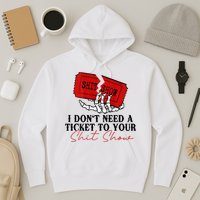 I DonT Need A Ticket To Your Shit Show Hoodie