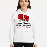 I DonT Need A Ticket To Your Shit Show Hoodie