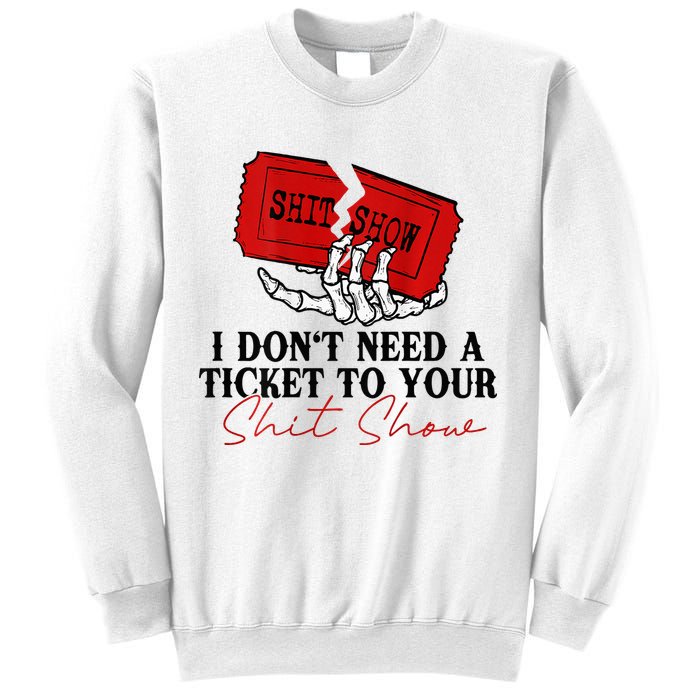I DonT Need A Ticket To Your Shit Show Sweatshirt