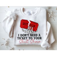 I DonT Need A Ticket To Your Shit Show Sweatshirt