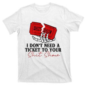 I DonT Need A Ticket To Your Shit Show T-Shirt