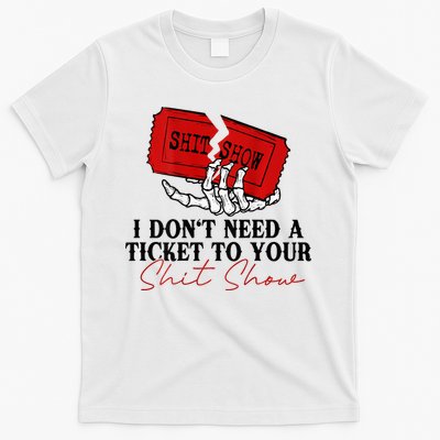 I DonT Need A Ticket To Your Shit Show T-Shirt