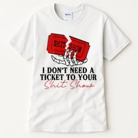 I DonT Need A Ticket To Your Shit Show Tall T-Shirt