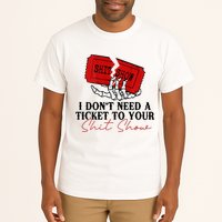 I DonT Need A Ticket To Your Shit Show Tall T-Shirt