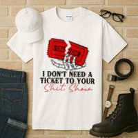 I DonT Need A Ticket To Your Shit Show Tall T-Shirt