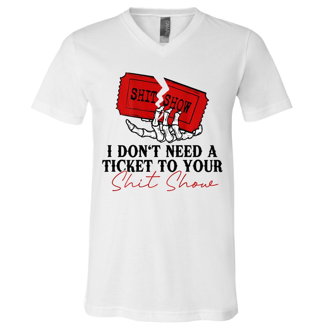 I DonT Need A Ticket To Your Shit Show V-Neck T-Shirt