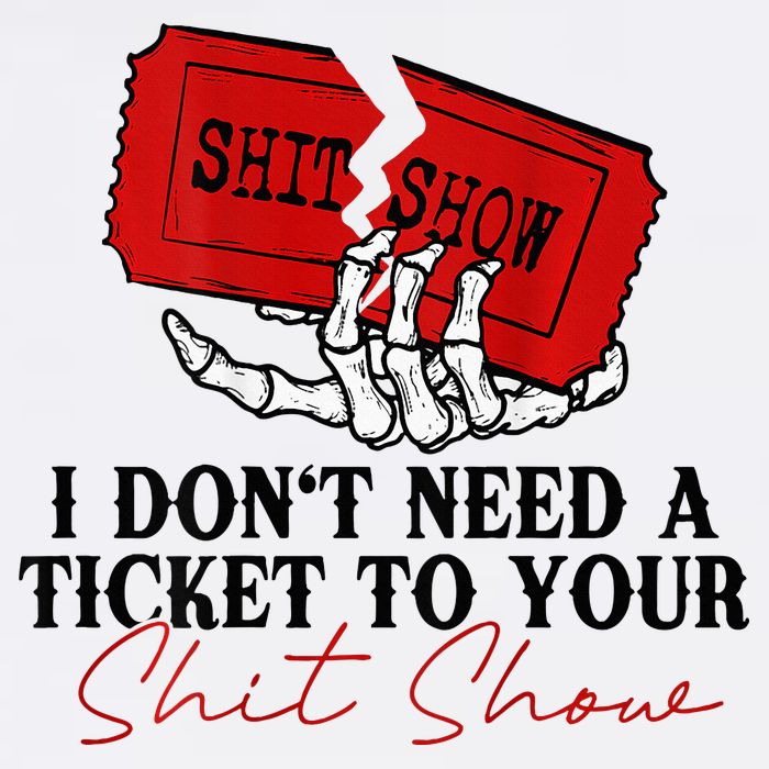 I DonT Need A Ticket To Your Shit Show Button