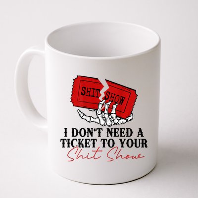I DonT Need A Ticket To Your Shit Show Mug