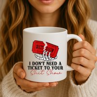 I DonT Need A Ticket To Your Shit Show Mug