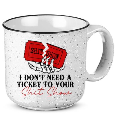I DonT Need A Ticket To Your Shit Show 15oz Campfire Ceramic Mug