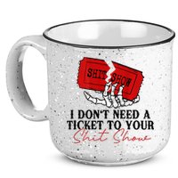 I DonT Need A Ticket To Your Shit Show 15oz Campfire Ceramic Mug