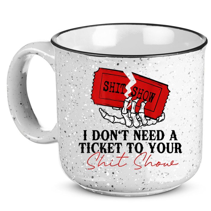 I DonT Need A Ticket To Your Shit Show 15oz Campfire Ceramic Mug