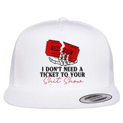 I DonT Need A Ticket To Your Shit Show Flatbill Hat