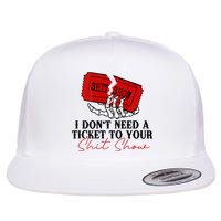 I DonT Need A Ticket To Your Shit Show Flatbill Hat