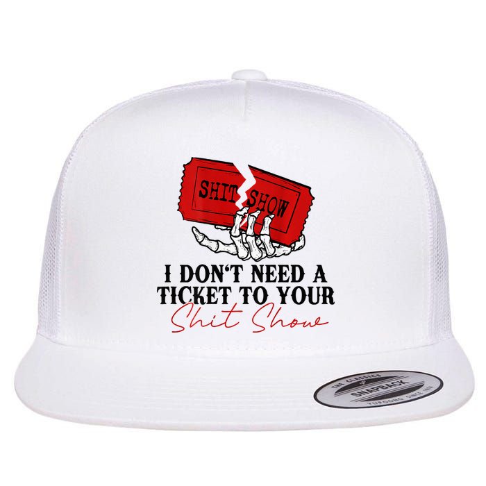 I DonT Need A Ticket To Your Shit Show Flatbill Hat